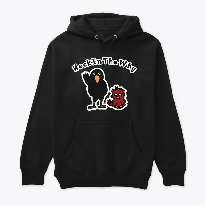 HeckInTheWhy Premium Pullover Hoodie