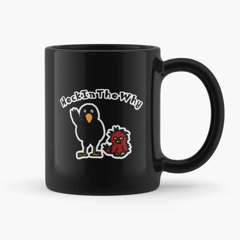 HeckInTheWhy Mug